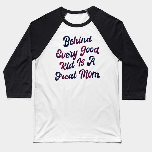 Behind every good kid is a great Mom Baseball T-Shirt by mdr design